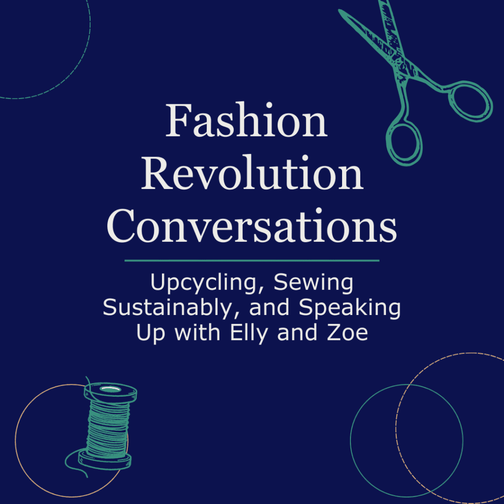 Graphic promoting Fashion Revolution video conversations on upcycling and sewing sustainably with Elly and Zoe.